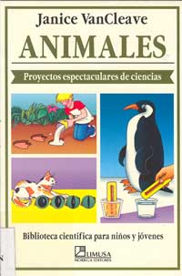 Animales : proyectos espectaculares de ciencias