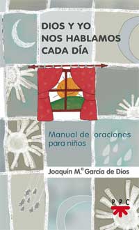 Dios y yo nos hablamos cada día : manual de oraciones para niños