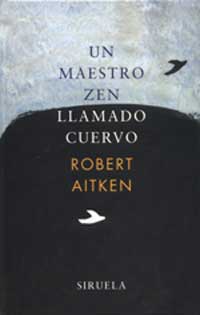 Un maestro zen llamado Cuervo : dichos y hechos de un pájaro sabio