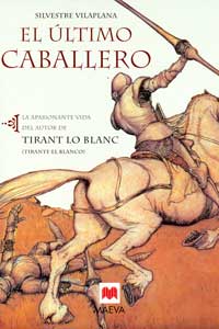 El último caballero : la apasionante vida del autor de Tirano lo Blanc (Tirante el Blanco)