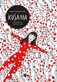 Kusama : obsesiones, amores y arte