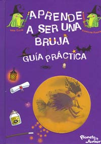 Aprende a ser una bruja : guía práctica