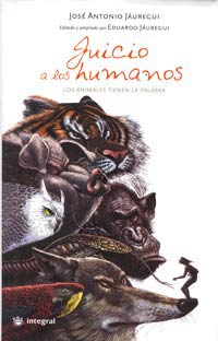 Juicio a los humanos : los animales tienen la palabra