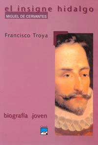 El insigne hidalgo : Miguel de Cervantes