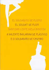 El soldadito de plomo = El soldat de plom = Dantzari Lentejuela.Bihotza = A valente bailarina de plástico e o soldadiño de chumbo