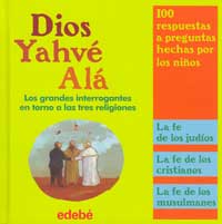 Dios, Yahvé, Alá : los grandes interrogantes en torno a las religiones
