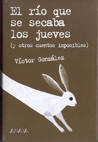 El río que se secaba los jueves (y otros cuentos imposibles)