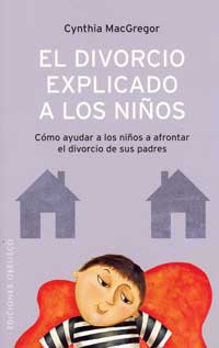 El divorcio explicado a los niños : cómo ayudar a los niños a afrontar el divorcio de sus padres