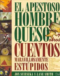 El apestoso Hombre Queso y otros cuentos maravillosamente estúpidos