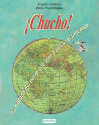 ¡Chucho! : la historia el perro que vino a salvar el universo
