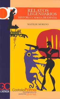 Relatos legendarios : historia y magia de España desde los orígenes a los siglos de oro