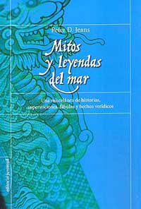 Mitos y leyendas del mar : una miscelánea de historias, supersticiones, fábulas y hechos verídicos