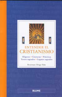 Entender el cristianismo. Orígenes. Creencias. Prácticas. Textos sagrados. Lugares sagrados