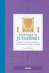 Entender el judaísmo. Orígenes. Creencias. Prácticas. Textos sagrados. Lugares sagrados.
