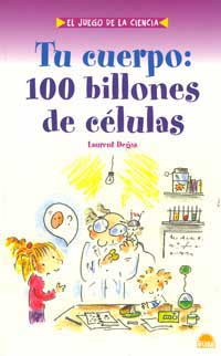 Tu cuerpo : 100 billones de células