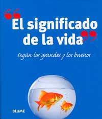 El significado de la vida : según los grandes y los buenos