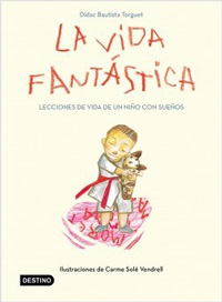 La vida fantástica : lecciones de vida de un niño con sueños