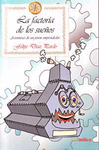 La factoría de los sueños : aventuras de un emprendedor