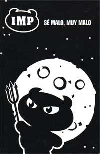 IMP. Sé malo, muy malo