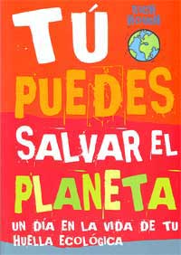 Tú puedes salvar el planeta : un día en la vida de tu huella ecológica