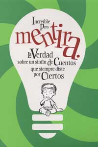 Increíble pero mentira : la verdad sobre un sinfín de cuentos que siempre diste por ciertos