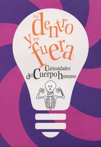 Por dentro y por fuera : curiosidades del cuerpo humano