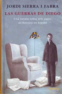 Las guerras de Diego : una novela sobre seis siglos de historia en España