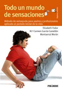 Todo un mundo de sensaciones : método de autoayuda para padres y profesionales aplicado al período inicial de la vida