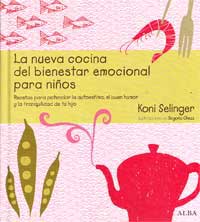La nueva cocina del bienestar emocional para niños : recetas para potenciar la autoestima, el buen humor y la tranquilidad de tu hijo