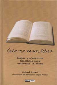 Esto no es un libro : juegos y ejercicios filosóficos para estimular la mente
