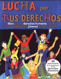Lucha por tus derechos: un libro sobre los derechos humanos. Escrito, ilustrado y editado por jóvenes de todo el mundo