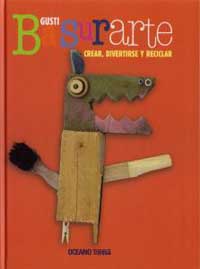 Basurarte : crear, divertirse y reciclar