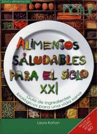 Alimentos saludables para el siglo XXI : guía de ingredientes biológicos para una vida sana