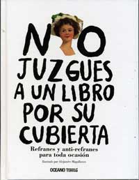 No juzgues a un libro por su cubierta : refranes y anti-refranes para toda ocasión