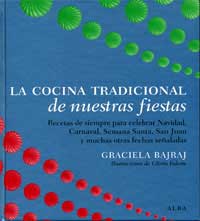 La cocina tradicional de nuestras fiestas : recetas de siempre para celebrar Navidad, Carnaval, Semana Santa, San Juan y muchas otras fiestas señaladas