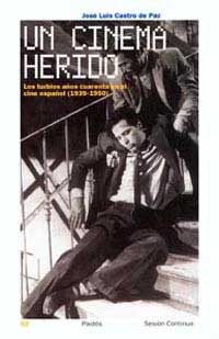 Un cinema herido : los turbios años cuarenta en el cine español (1939-1950)