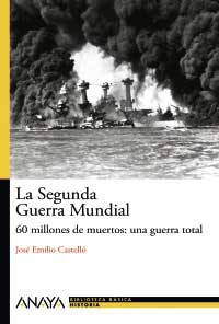 La Segunda Guerra Mundial : 60 millones de muertos : una guerra total