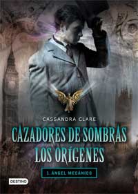 Cazadores de sombras. Los orígenes. 1. Ángel Mecánico