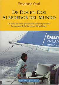De dos en dos alrededor del mundo : la lucha de unos apasionados del mar para vivir la aventura de la Barcelona World Race