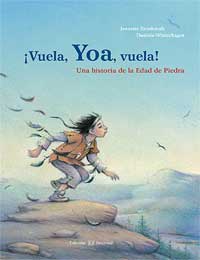 ¡Vuela, Yoa, vuela! : una historia de la Edad de Piedra
