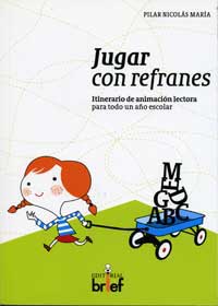 Jugar con refranes : itinerario de animación lectora para todo un año escolar