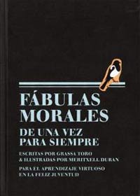 Fábulas morales de una vez para siempre escritas : para el aprendizaje virtuoso en la feliz juventud