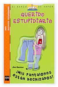 Querido estupidiario. ¡Mis pantalones están hechizados!