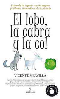 El lobo, la cabra y la col : estimula tu ingenio con los mejores problemas y juegos matemáticos de toda la historia