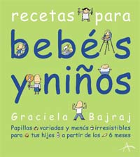 Recetas para bebés y niños : papillas variadas y menús irresistibles para tus hijos a partir de los 6 meses