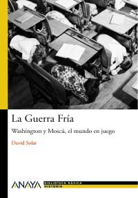 La Guerra Fría : Washington y Moscú, el mundo en juego