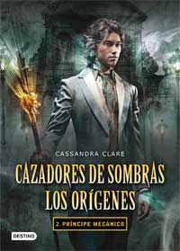 Cazadores de sombras. Los orígenes 2. Pincipe mecánico