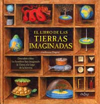 El libro de las Tierras imaginadas : descubre cómo los hombres han imaginado la Tierra a lo largo de la historia