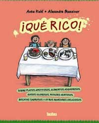 ¡Qué rico! : sobre platos apetitosos, alimentos asquerosos, guisos olorosos, potajes ventosos, bocatas sabrosos y otros manjares deliciosos