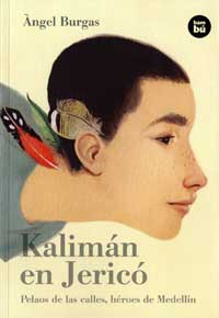 Kalimán en Jericó : pelaos de las calles, héroes de Medellín